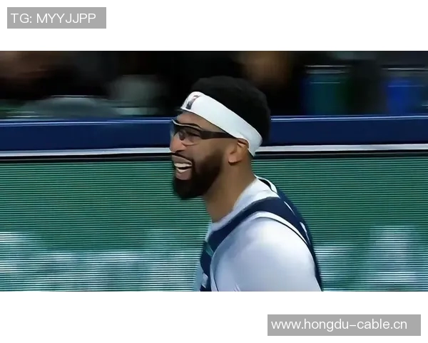 浓眉末节发威砍下11分9板自信表示最后四分钟是我的进攻时刻