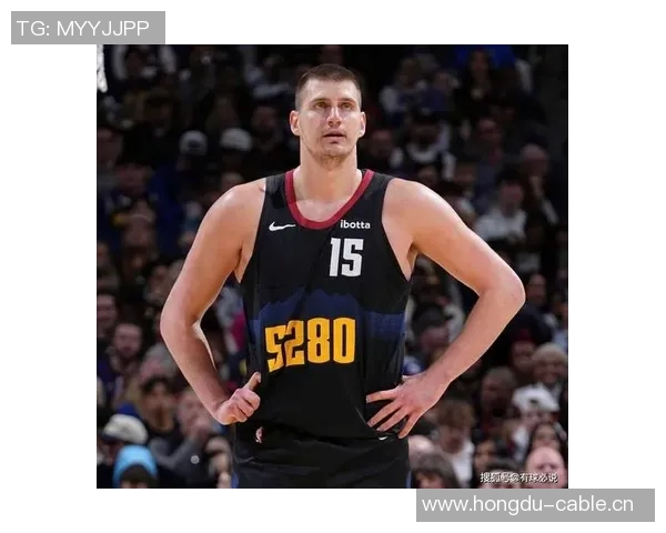 司机认为约基奇凭借独特优势成为世界顶级球员的理由分析 司机认为约基奇凭借独特优势成为世界顶级球员的理由分析