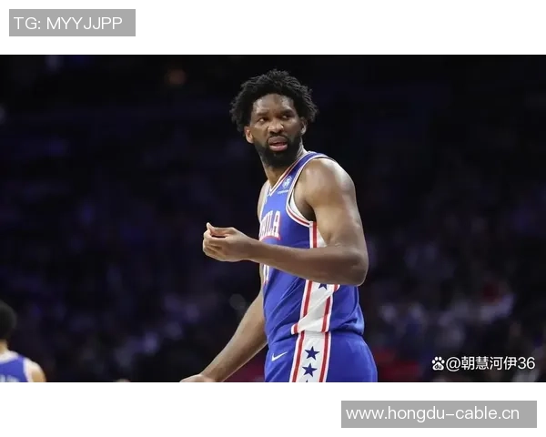 明日76人主场对决骑士恩比德乔治埃奇库姆三大核心有望齐上阵